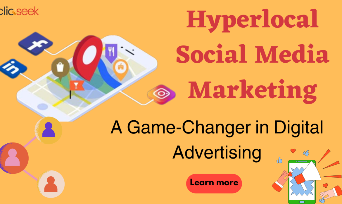 The Rise of Hyperlocal Social Media Marketing: A Game-Changer in Digital Advertising