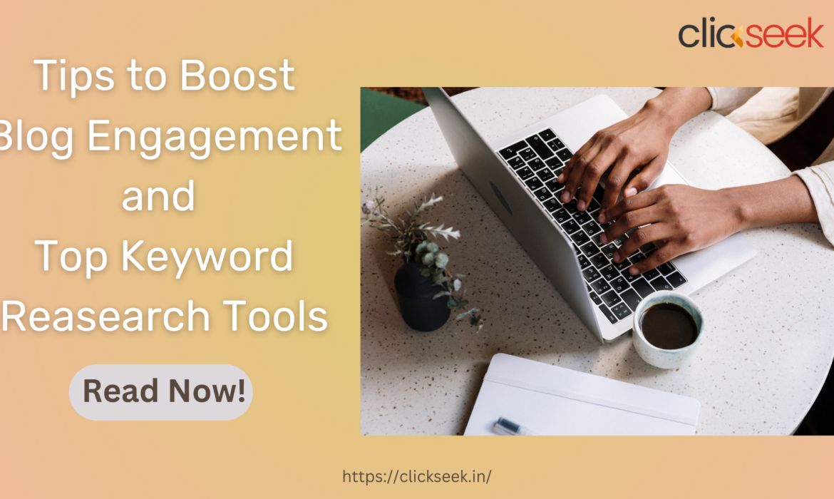 Tips to Boost Blog Engagement and Top Keyword Reasearch Tools