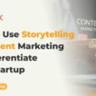 How to Use Storytelling in Content Marketing to Differentiate Your Startup