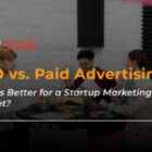 SEO vs. Paid Advertising: What’s Better for a Startup Marketing Budget?